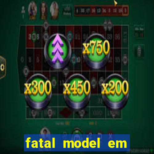 fatal model em eunapolis bahia