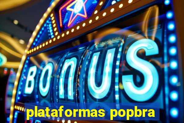 plataformas popbra