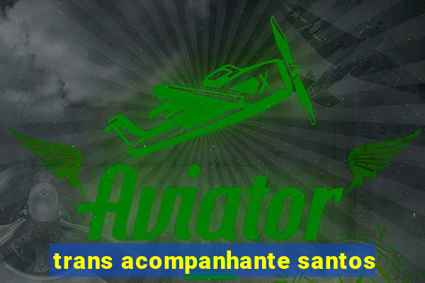 trans acompanhante santos