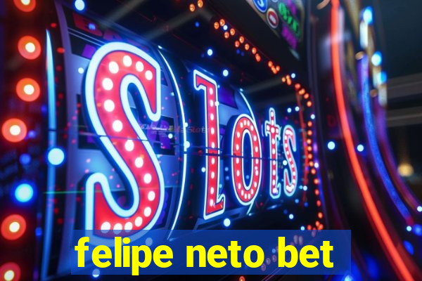 felipe neto bet