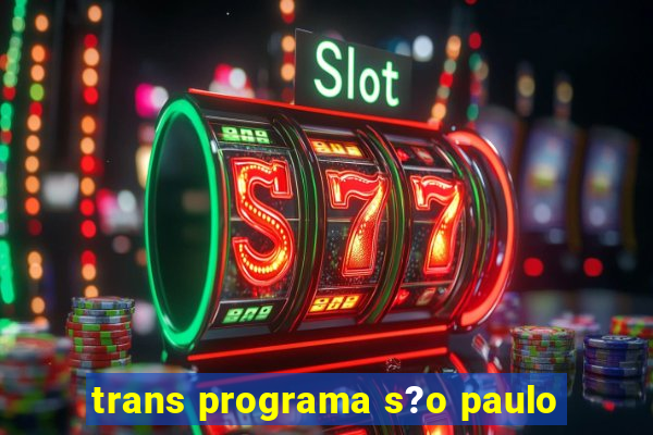 trans programa s?o paulo