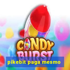pikebit paga mesmo