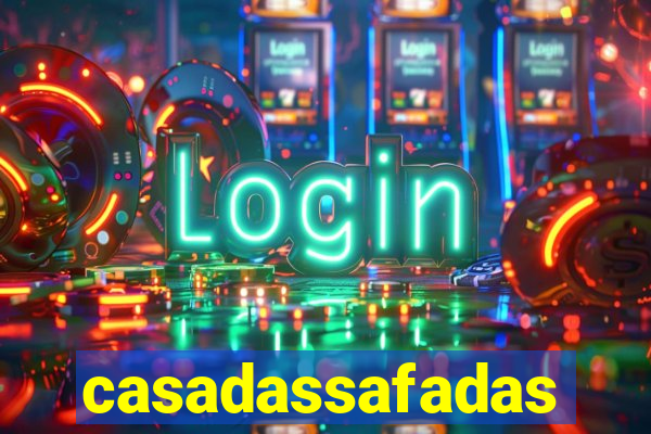 casadassafadas