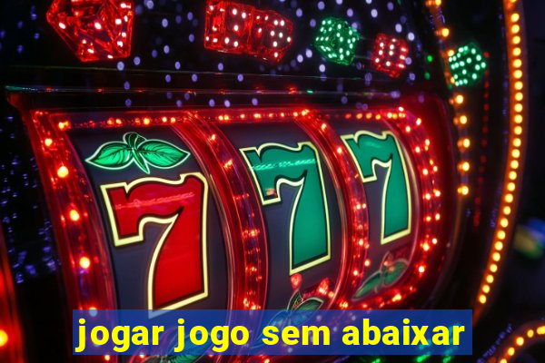 jogar jogo sem abaixar