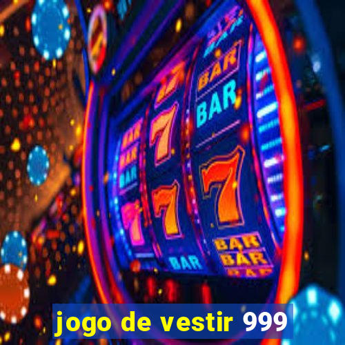 jogo de vestir 999