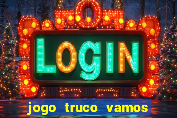 jogo truco vamos paga mesmo