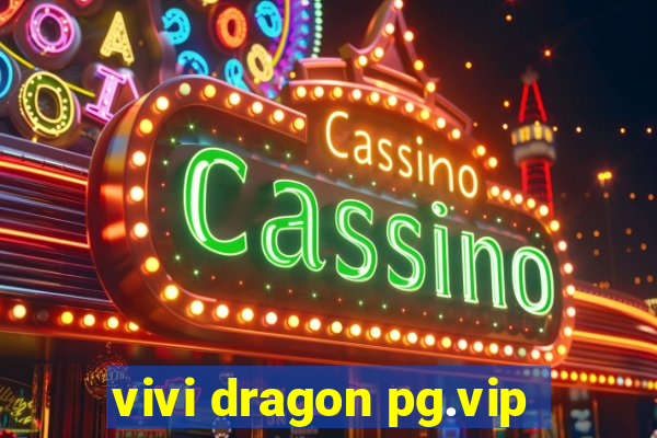 vivi dragon pg.vip