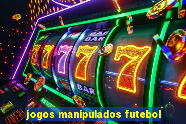 jogos manipulados futebol