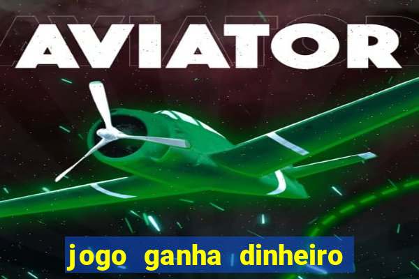 jogo ganha dinheiro de verdade