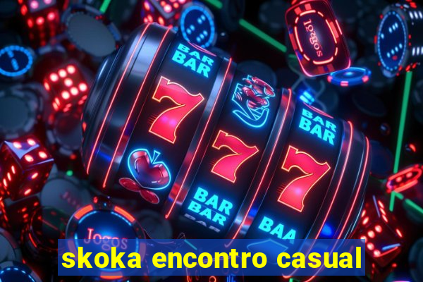 skoka encontro casual