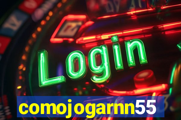 comojogarnn55