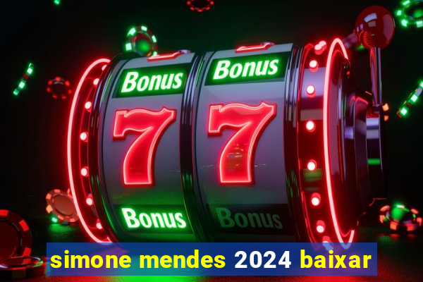 simone mendes 2024 baixar