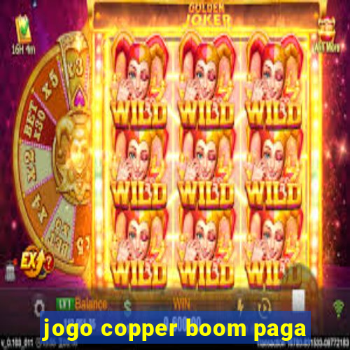 jogo copper boom paga