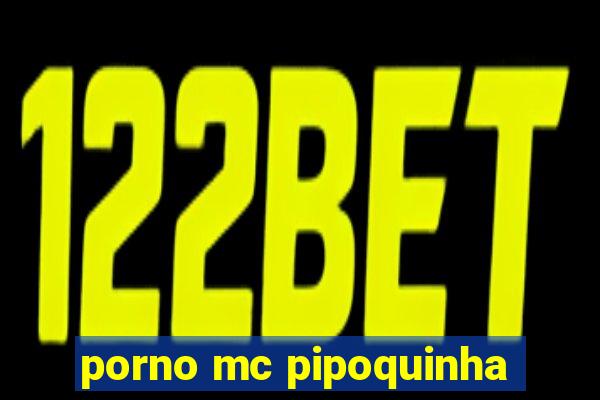 porno mc pipoquinha