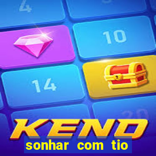 sonhar com tio jogo do bicho