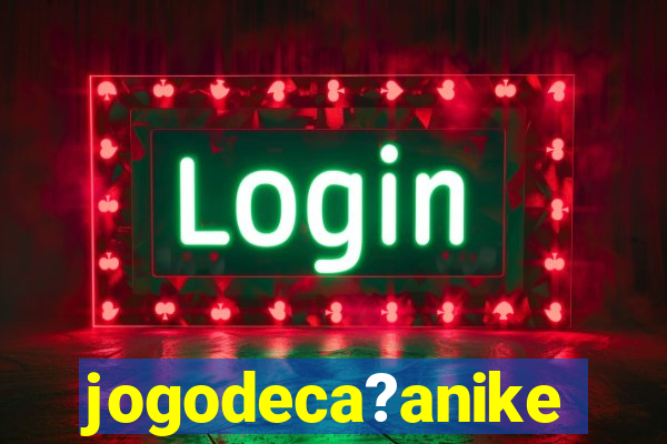jogodeca?anike