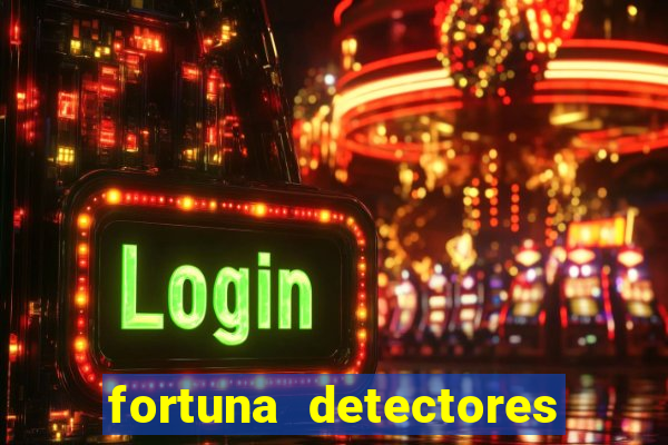 fortuna detectores de metal