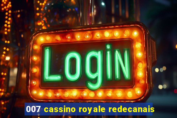 007 cassino royale redecanais