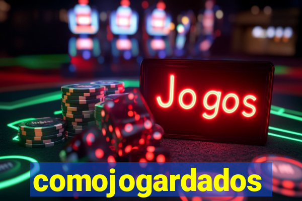 comojogardados