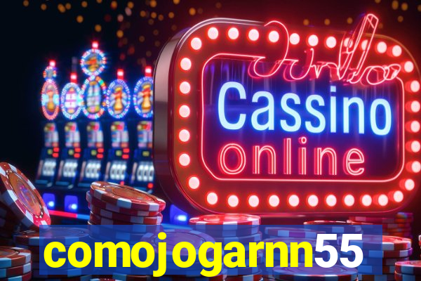 comojogarnn55