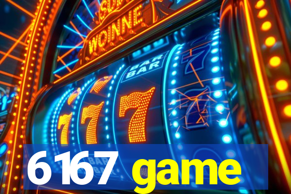 6167 game