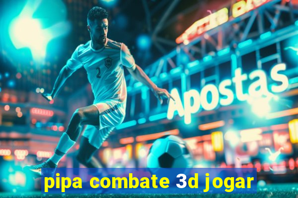 pipa combate 3d jogar