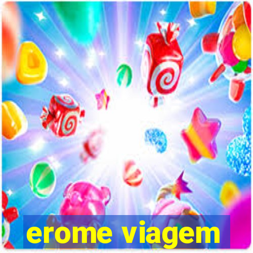 erome viagem