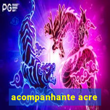 acompanhante acre