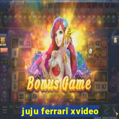 juju ferrari xvideo