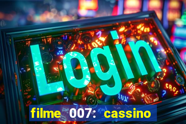 filme 007: cassino royale completo dublado youtube
