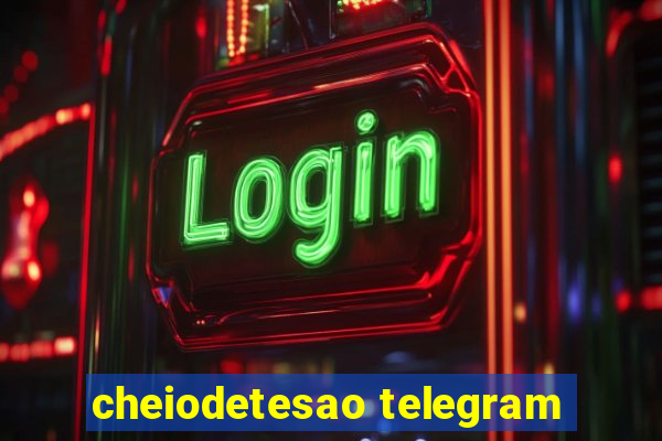 cheiodetesao telegram