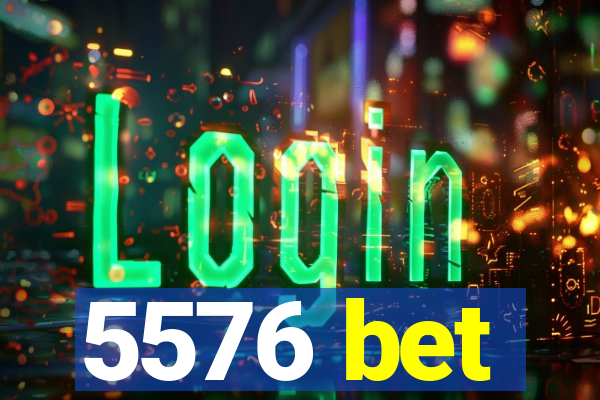 5576 bet