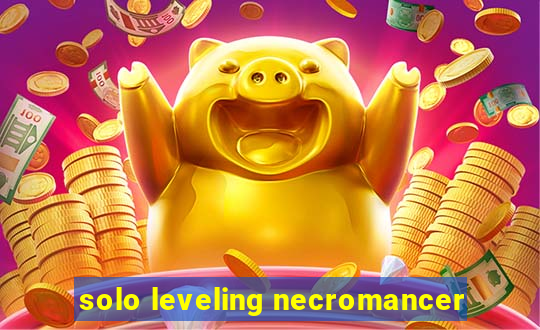 solo leveling necromancer
