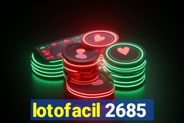 lotofacil 2685