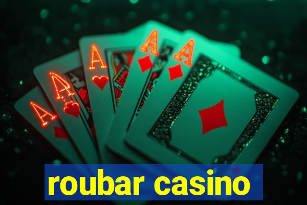 roubar casino