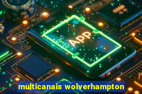 multicanais wolverhampton