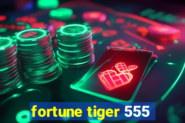 fortune tiger 555