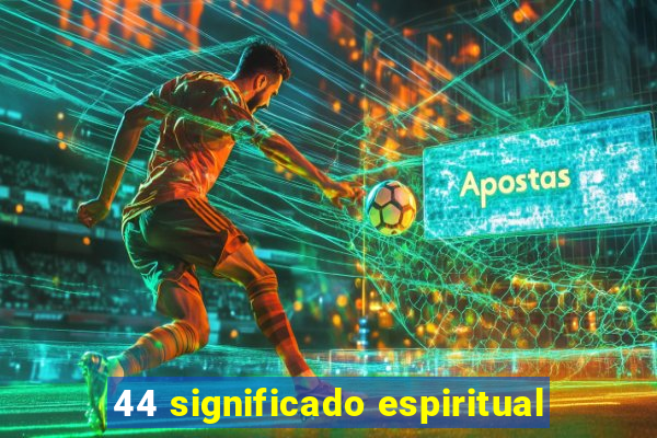 44 significado espiritual