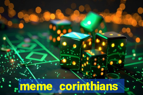 meme corinthians zuando o palmeiras