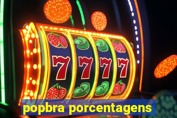 popbra porcentagens