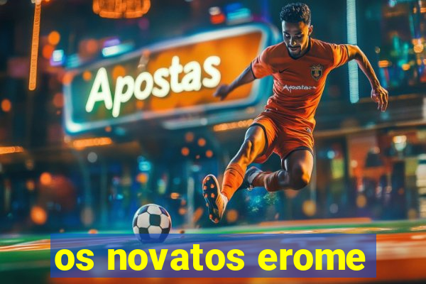 os novatos erome