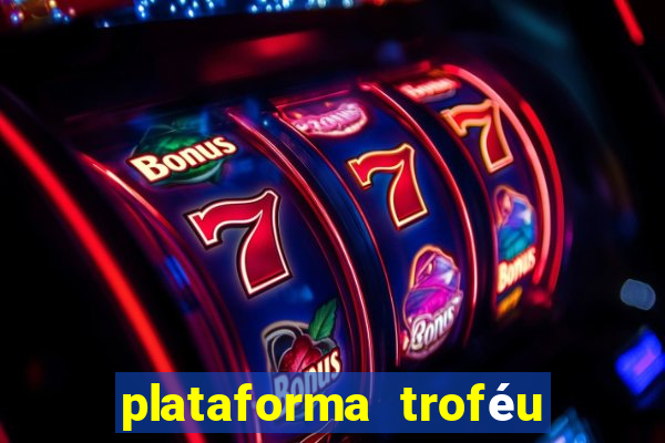 plataforma troféu bet é confiável
