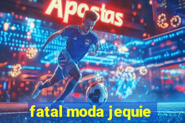 fatal moda jequie