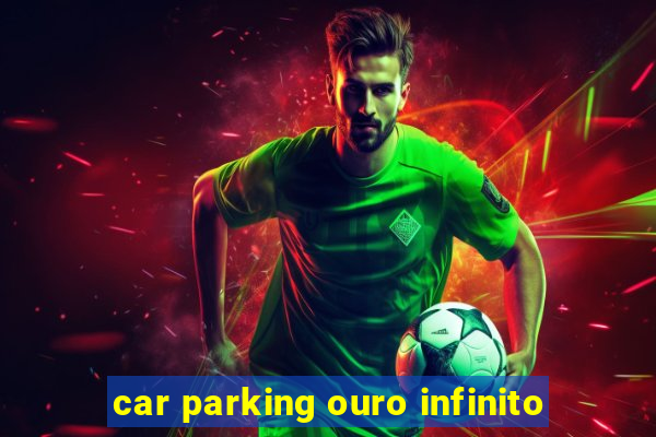 car parking ouro infinito