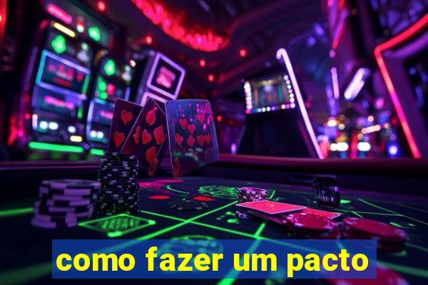 como fazer um pacto