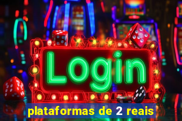 plataformas de 2 reais