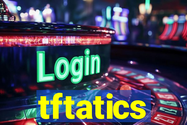 tftatics
