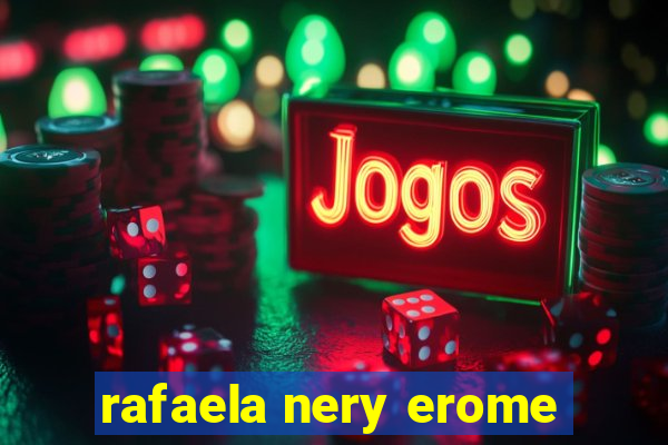 rafaela nery erome