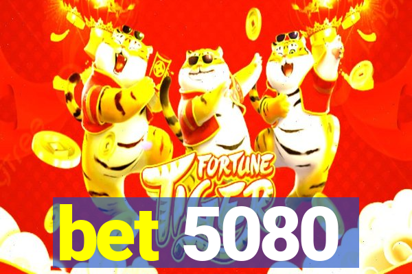 bet 5080