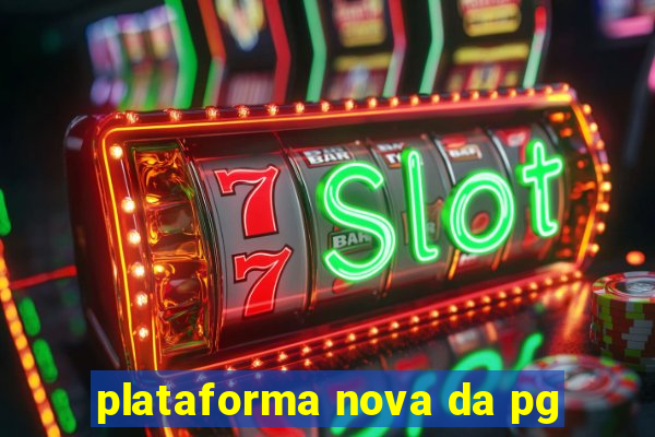plataforma nova da pg